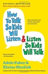 How to Talk so Kids will Listen and Listen so Kids Will Talk