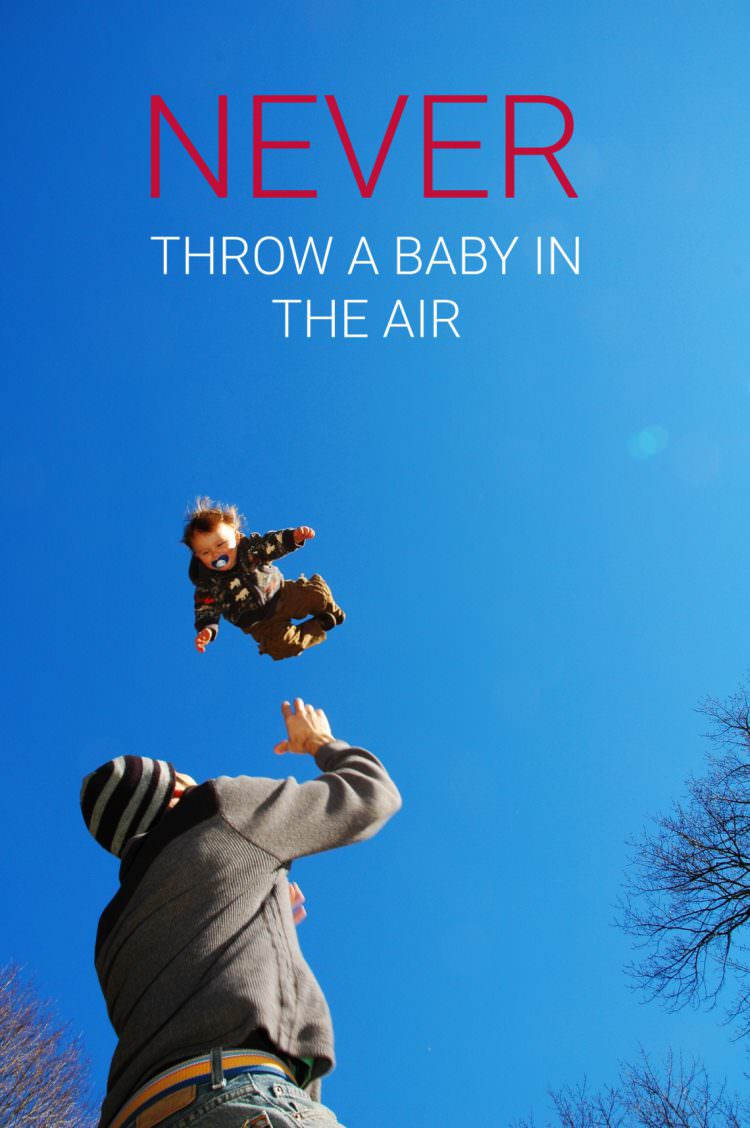 Never throw a baby in the air