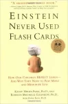 Einstein Never Used Flashcards: How Our Children Really Learn–and Why They Need to Play More and Memorize Less