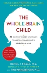 Whole Brain Child: 12 Revolutionary Strategies to Nurture Your Child’s Developing Mind